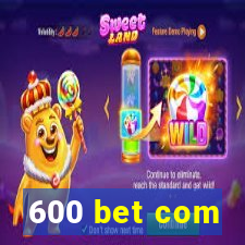 600 bet com